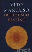 Dio e il suo destino - Vito Mancuso
